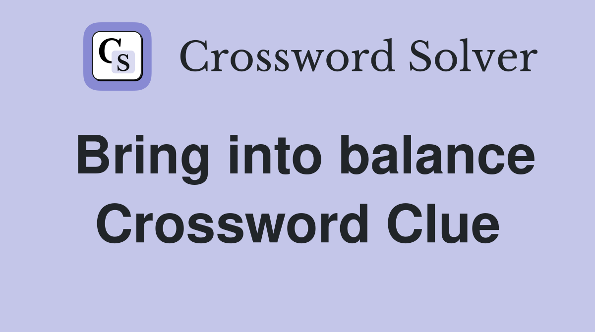 Bring into balance Crossword Clue