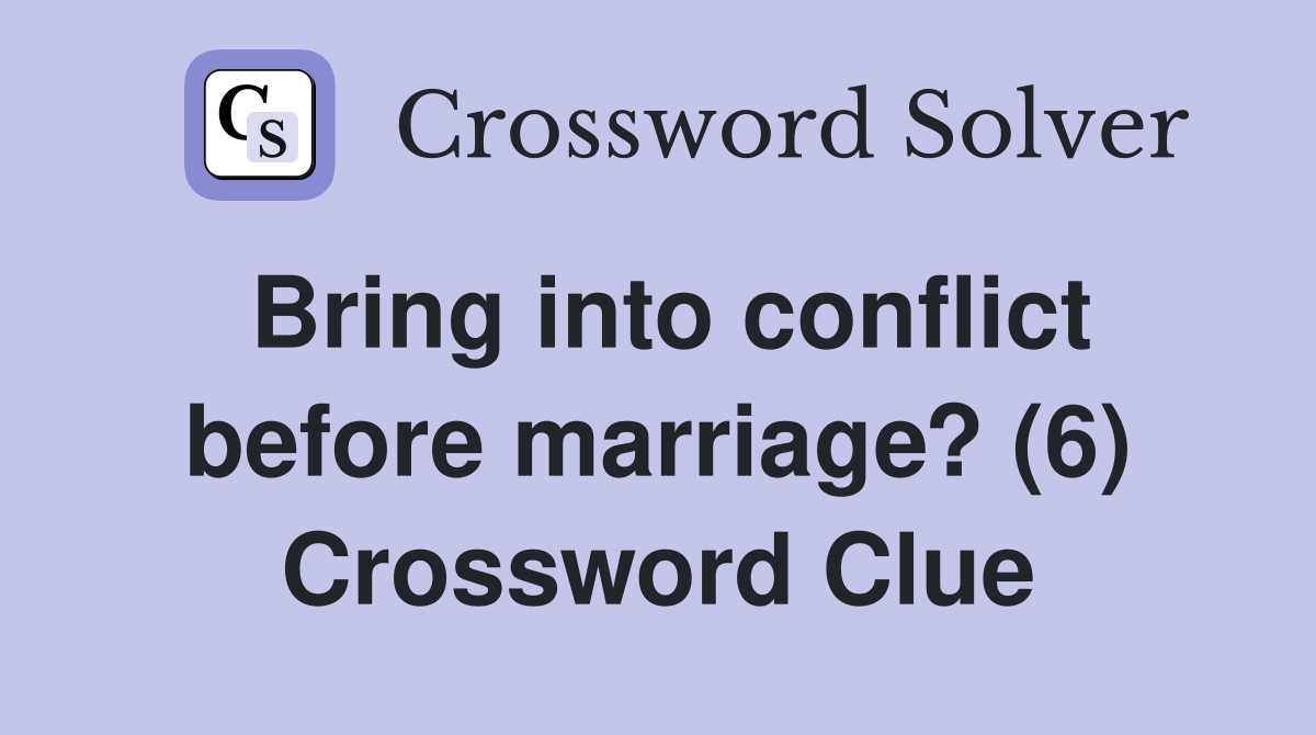 Bring into conflict before marriage? (6) Crossword Clue