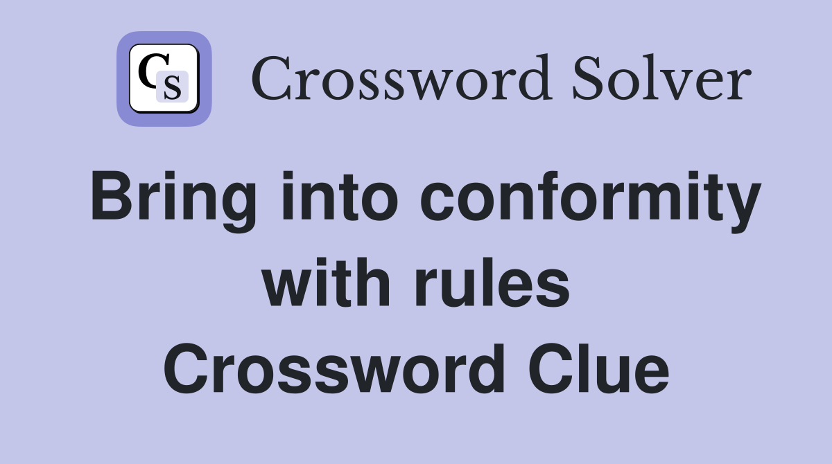 Bring into conformity with rules Crossword Clue