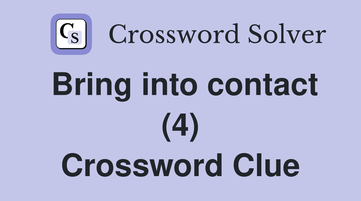 Bring into contact (4) Crossword Clue