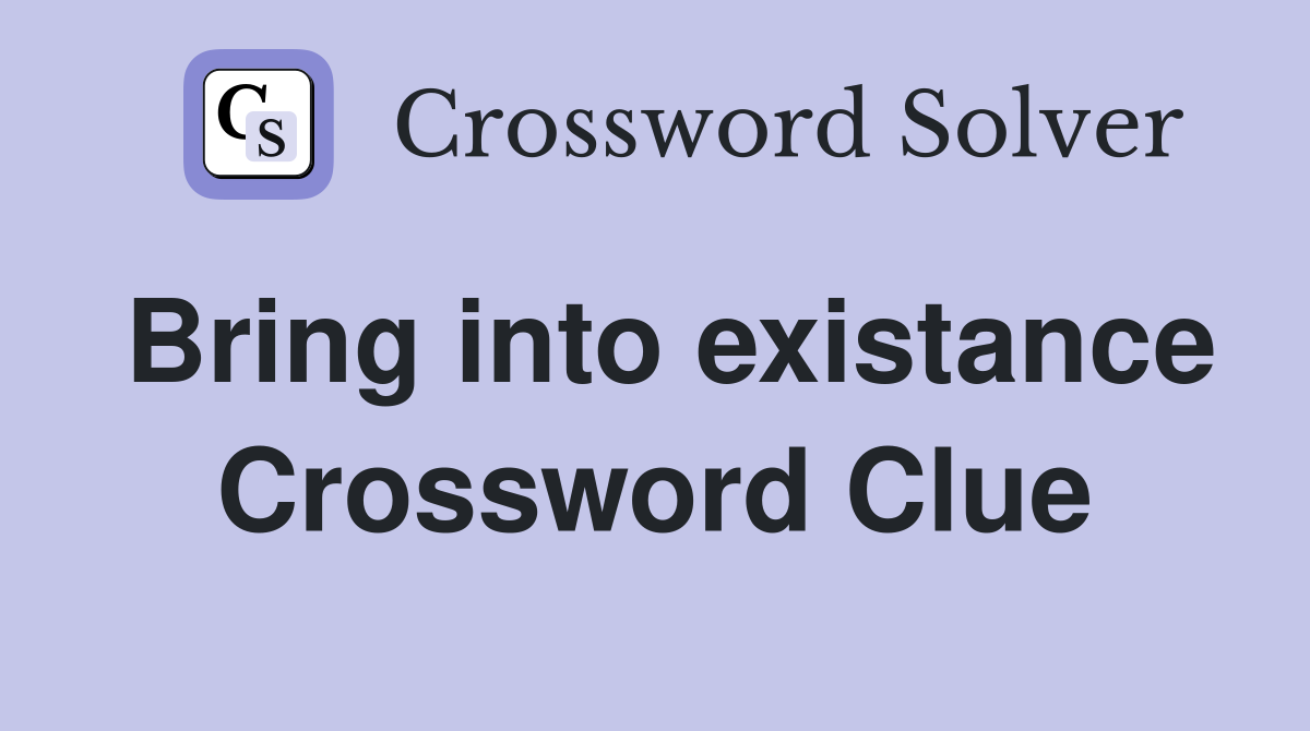 Bring into existance Crossword Clue