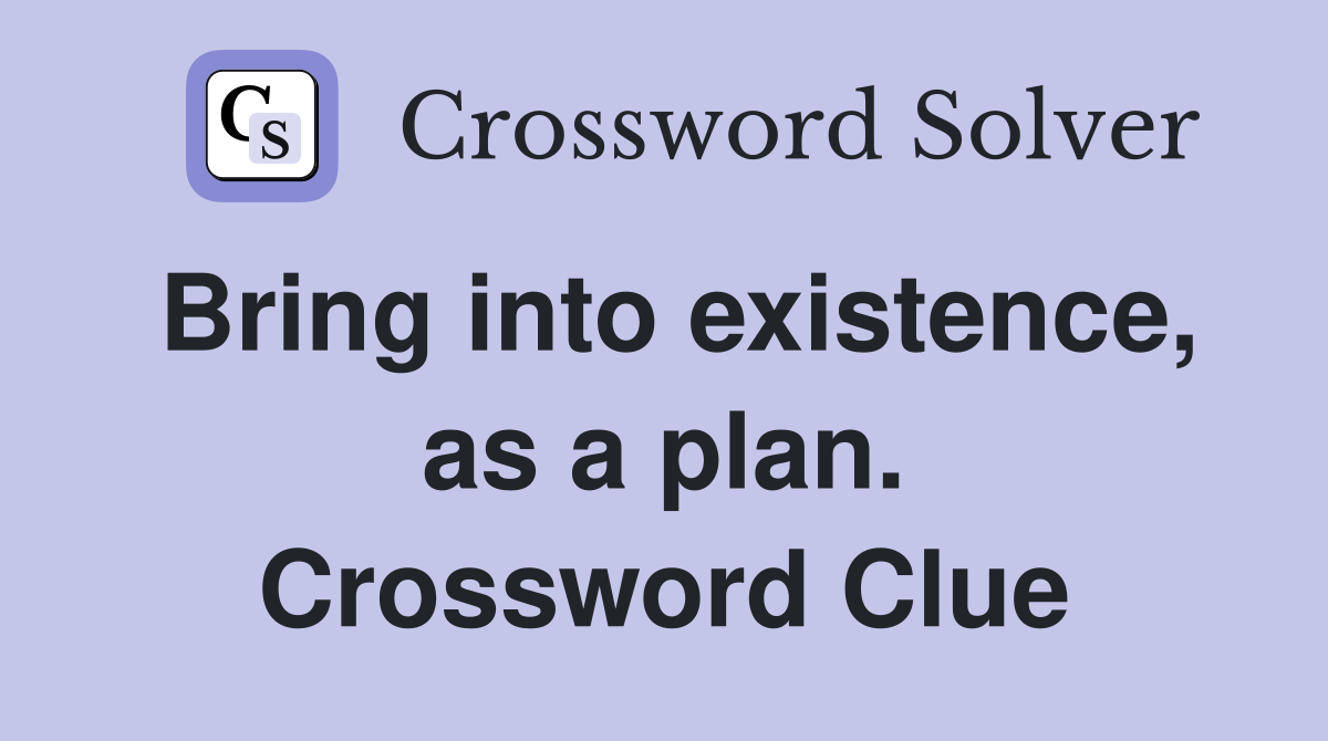 Bring into existence, as a plan. Crossword Clue