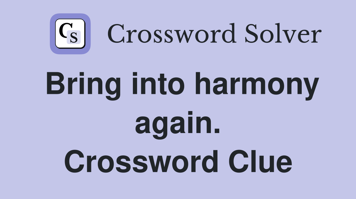 Bring into harmony again. Crossword Clue