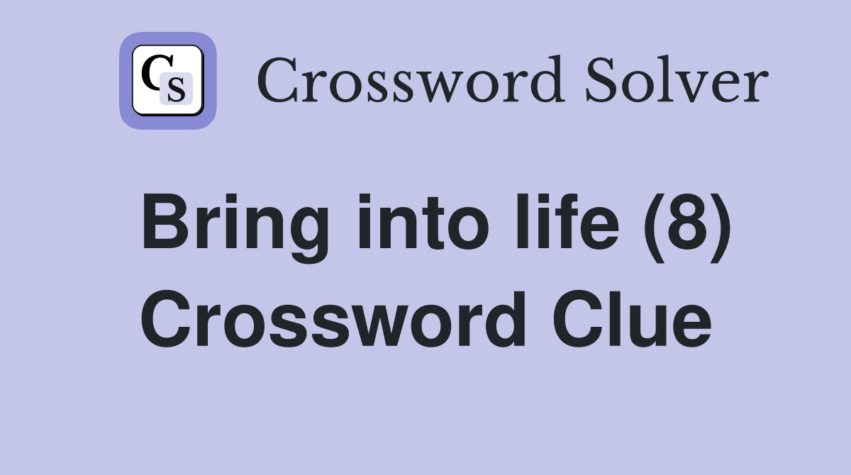 Bring into life (8) Crossword Clue