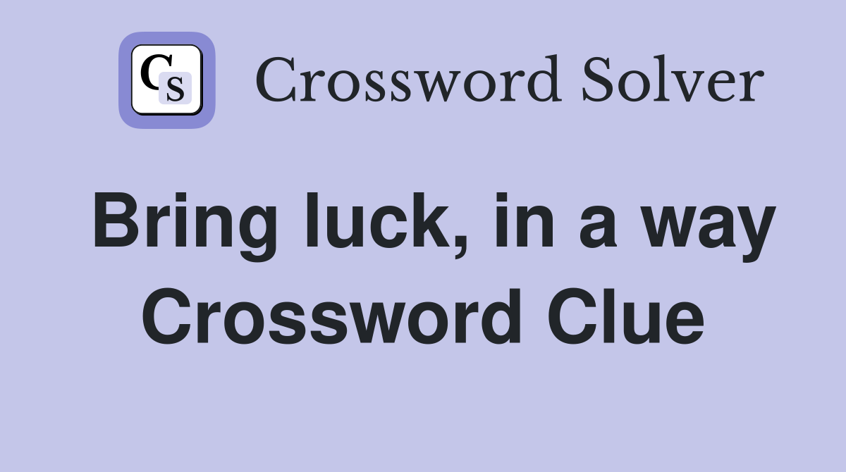 Bring luck, in a way Crossword Clue