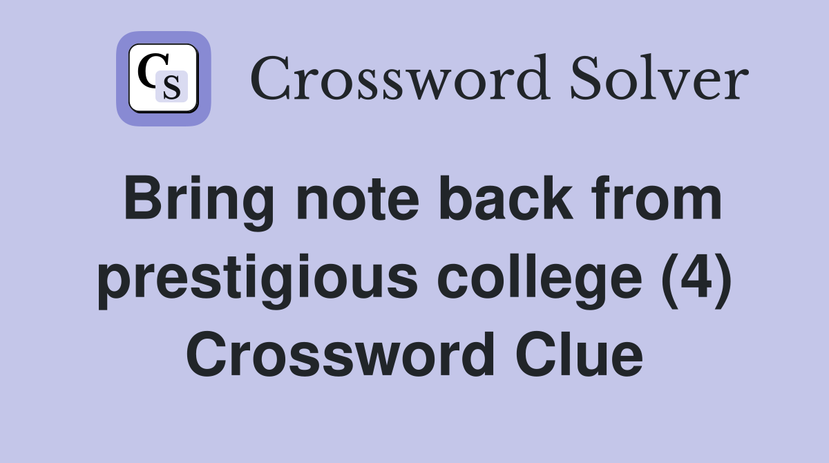 Bring note back from prestigious college (4) Crossword Clue