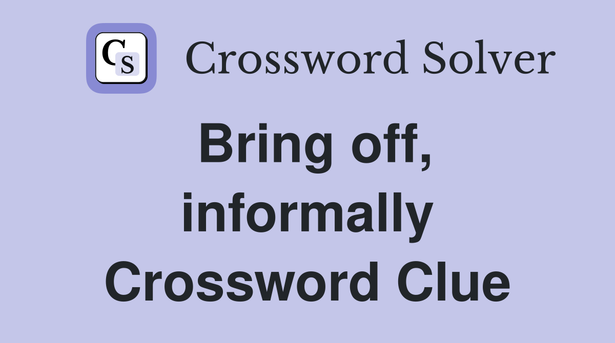 Bring off, informally Crossword Clue