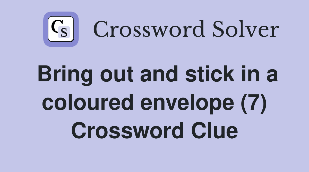 Bring out and stick in a coloured envelope (7) Crossword Clue