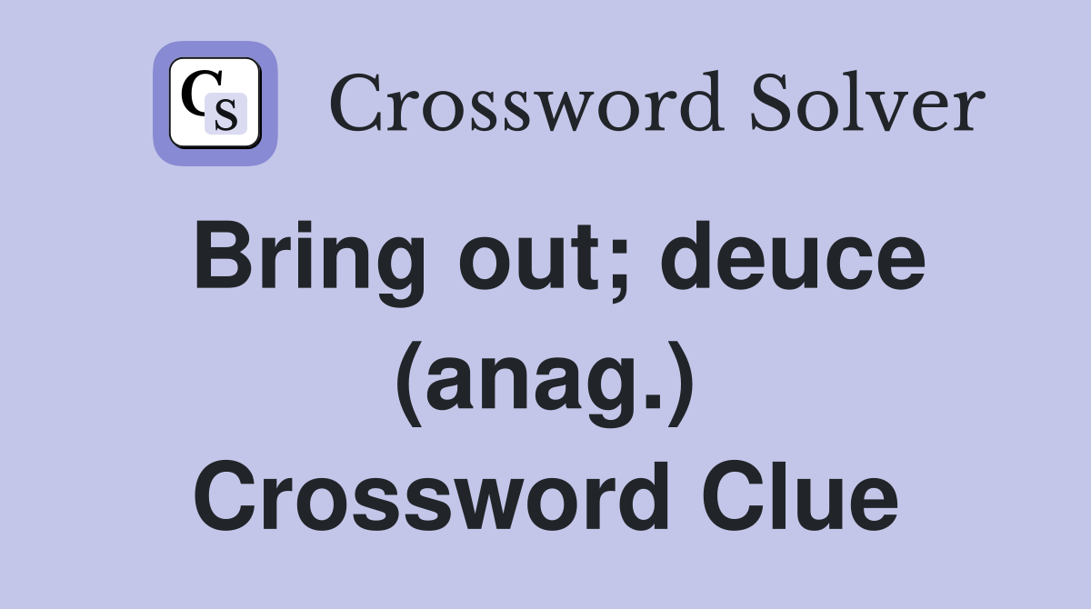 Bring out; deuce (anag.) Crossword Clue