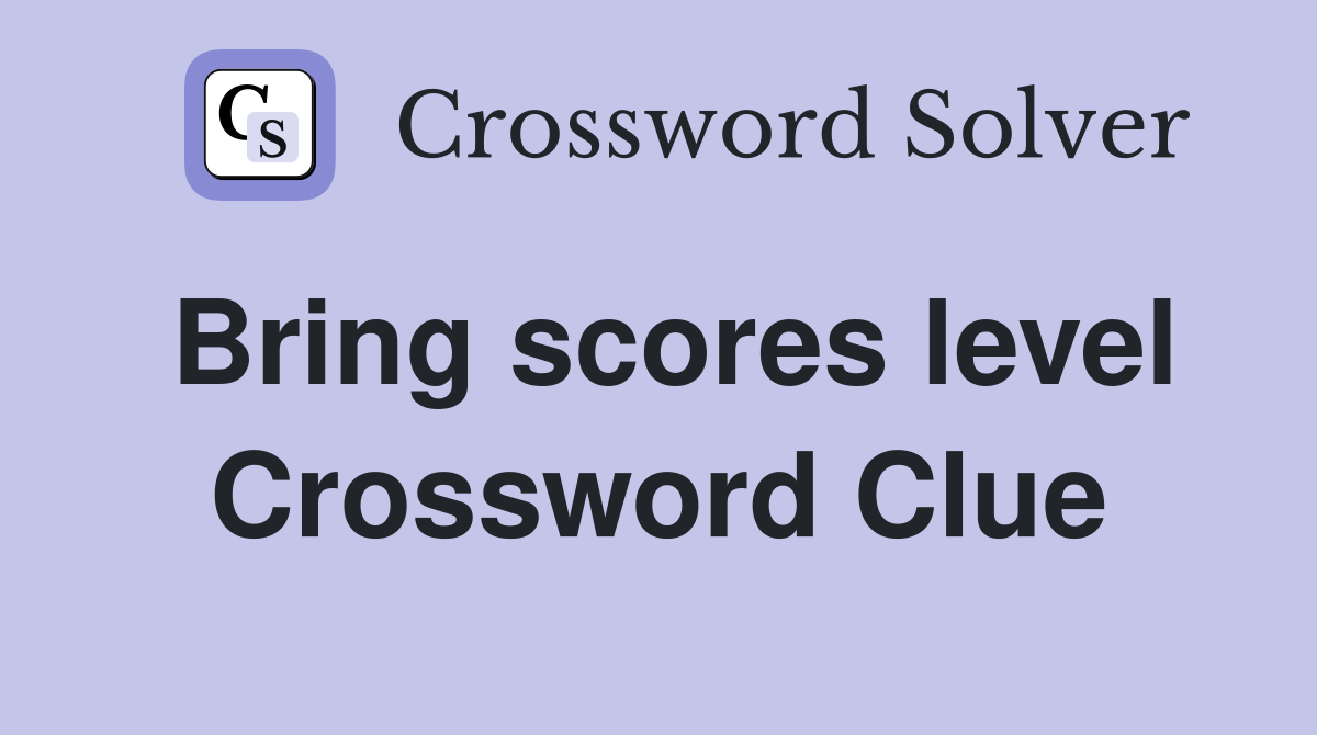 Bring scores level Crossword Clue