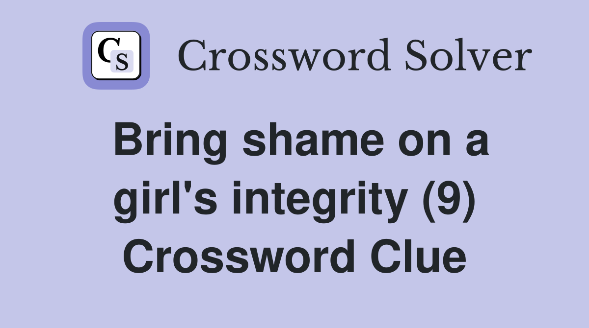 Bring shame on a girl's integrity (9) Crossword Clue