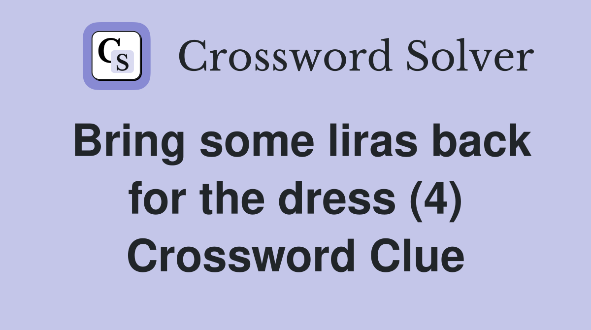 Bring some liras back for the dress (4) Crossword Clue