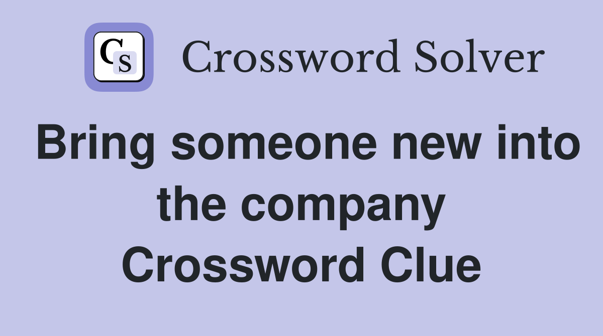 Bring someone new into the company Crossword Clue
