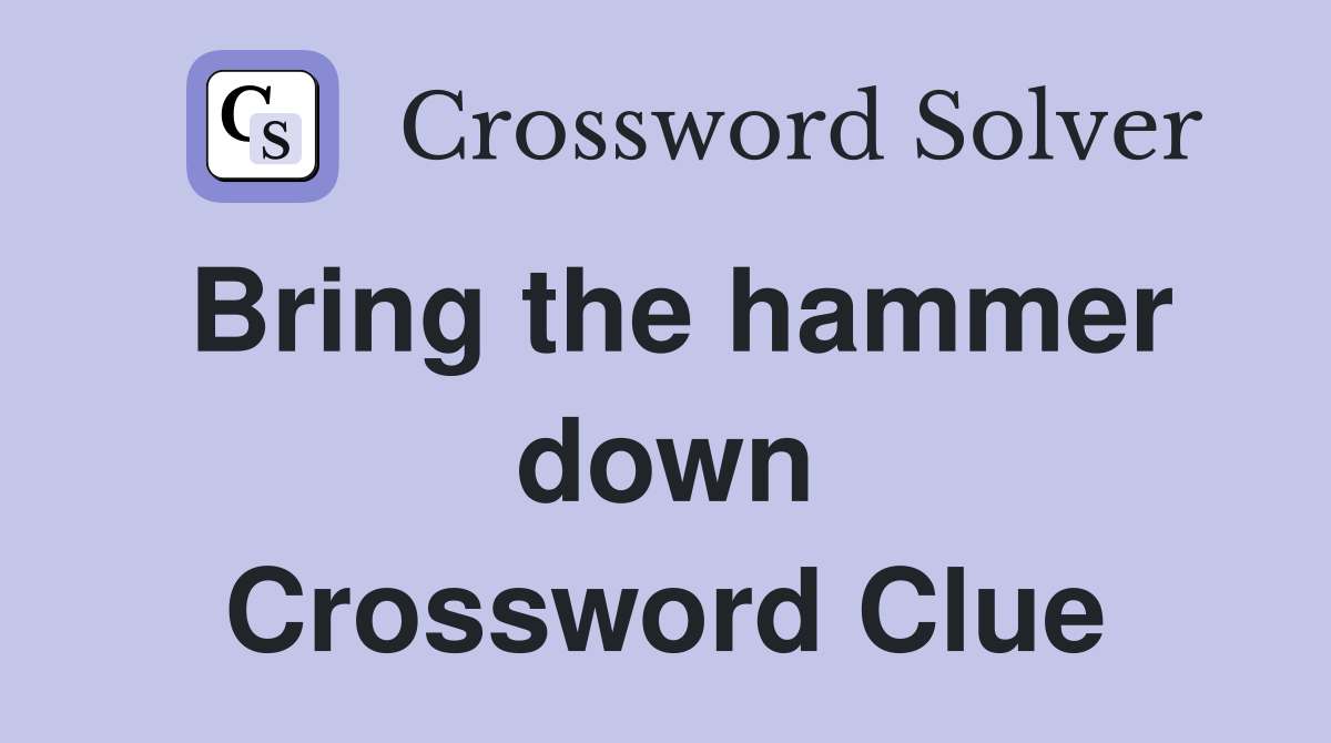 Bring the hammer down Crossword Clue