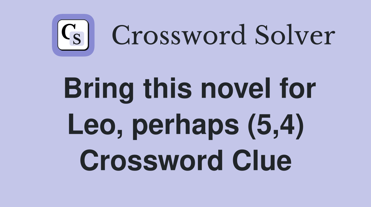 Bring this novel for Leo, perhaps (5,4) Crossword Clue