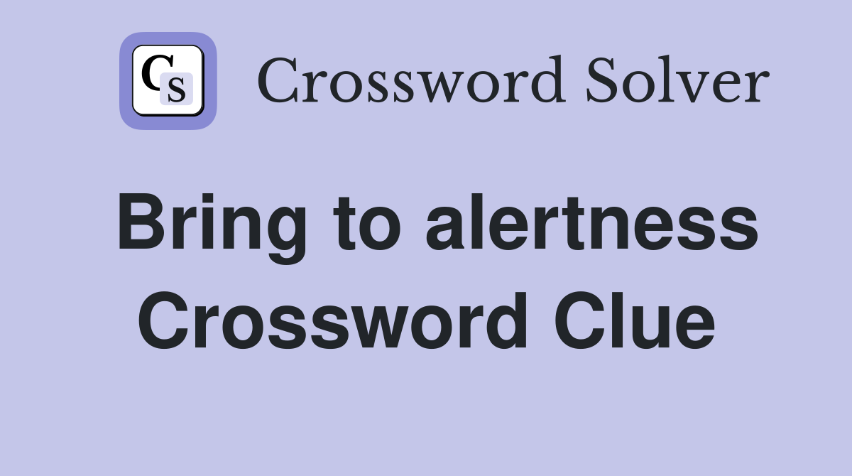 Bring to alertness Crossword Clue