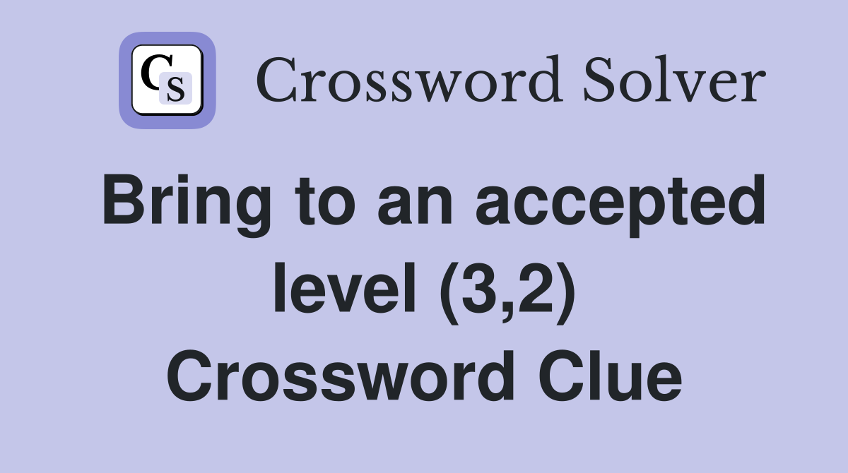 Bring to an accepted level (3,2) Crossword Clue