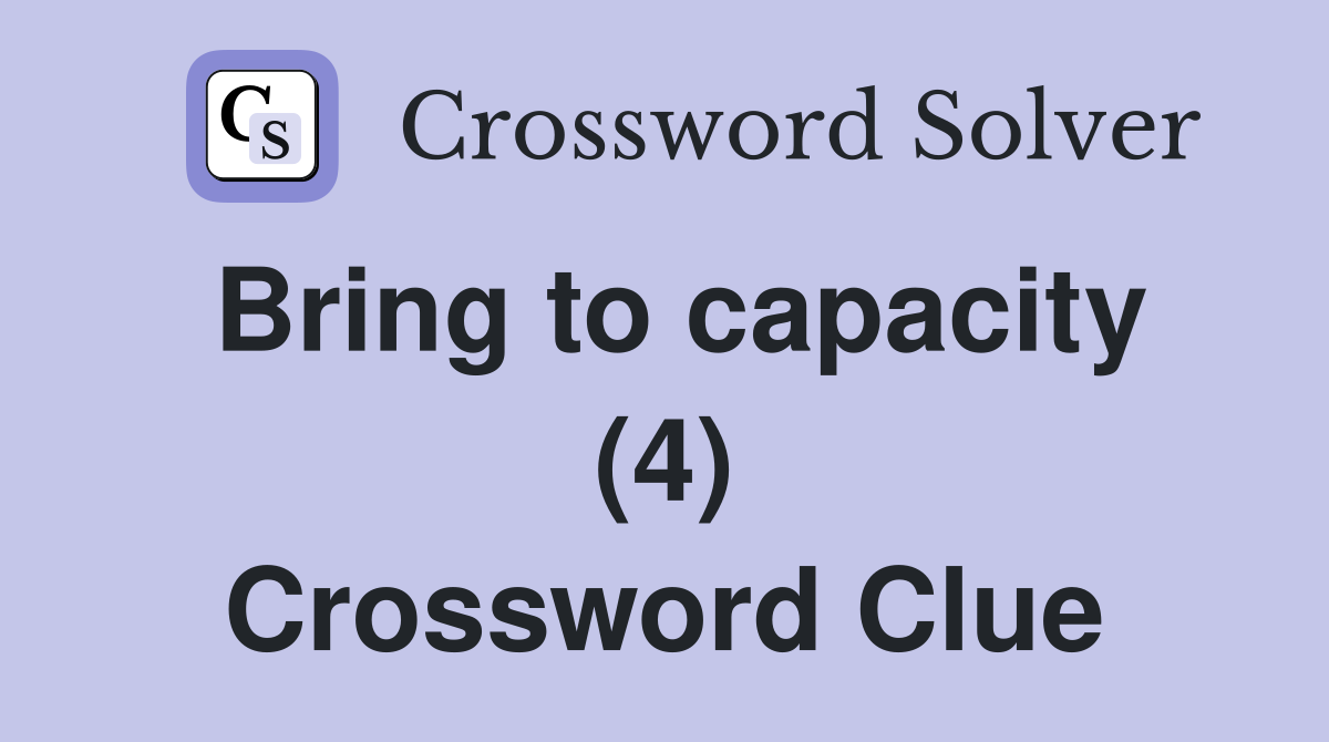 Bring to capacity (4) Crossword Clue