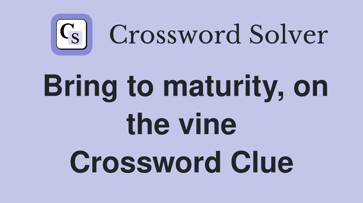 Bring to maturity, on the vine Crossword Clue