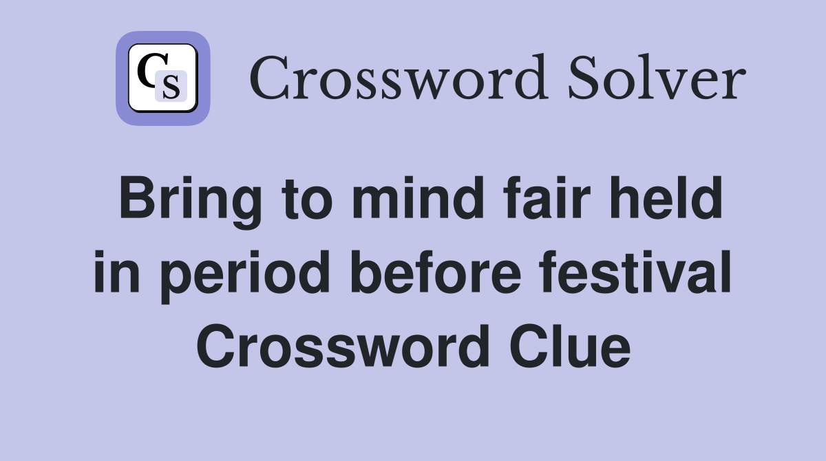 Bring to mind fair held in period before festival Crossword Clue