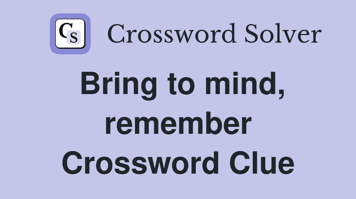 Bring to mind, remember Crossword Clue