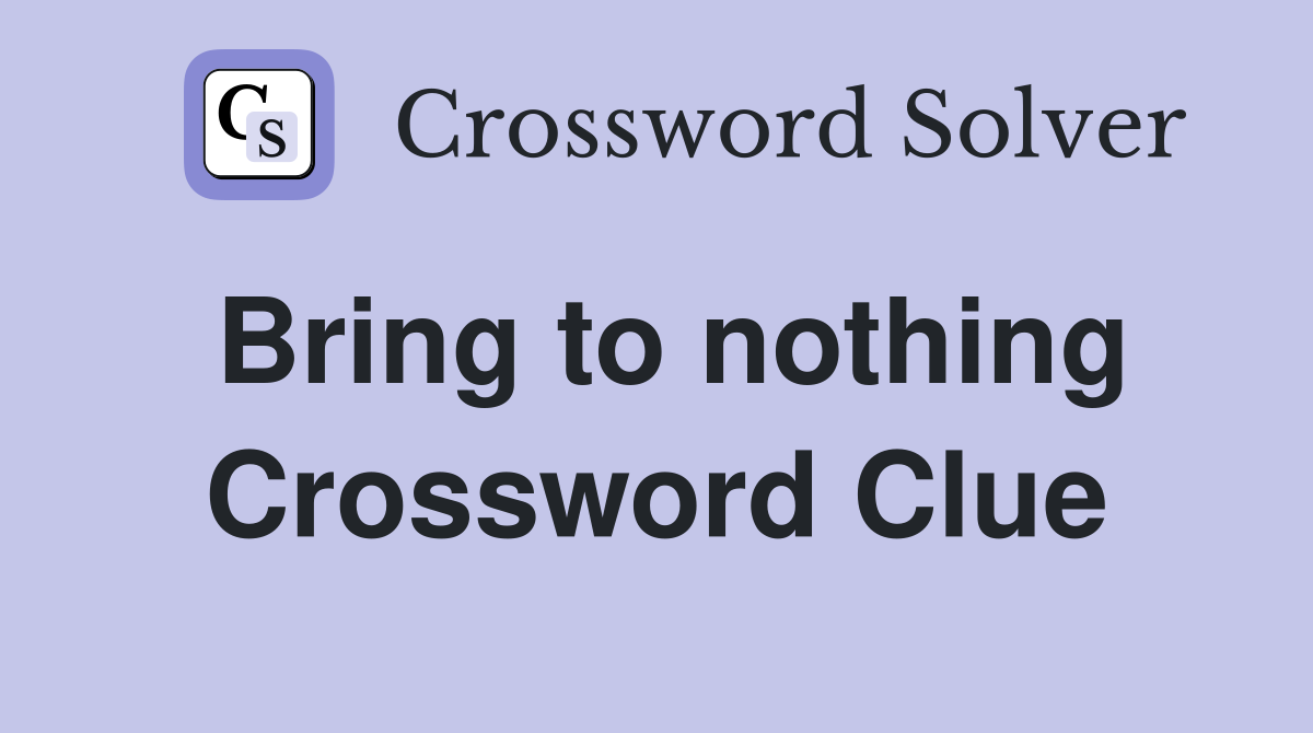 Bring to nothing Crossword Clue