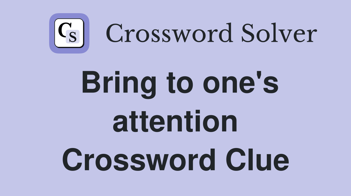Bring to one's attention Crossword Clue