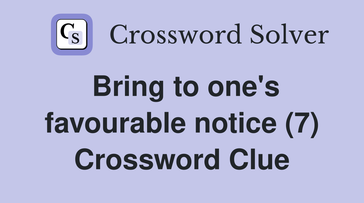 Bring to one's favourable notice (7) Crossword Clue
