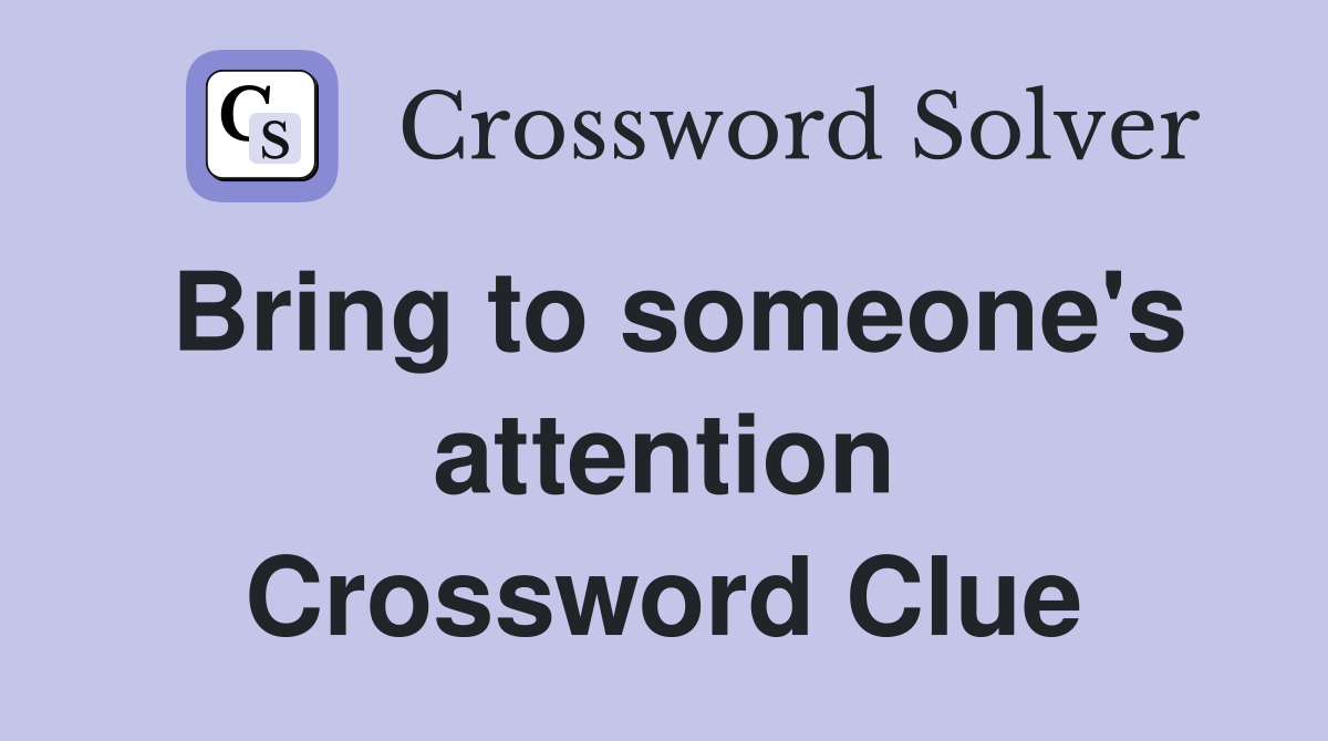 Bring to someone's attention Crossword Clue