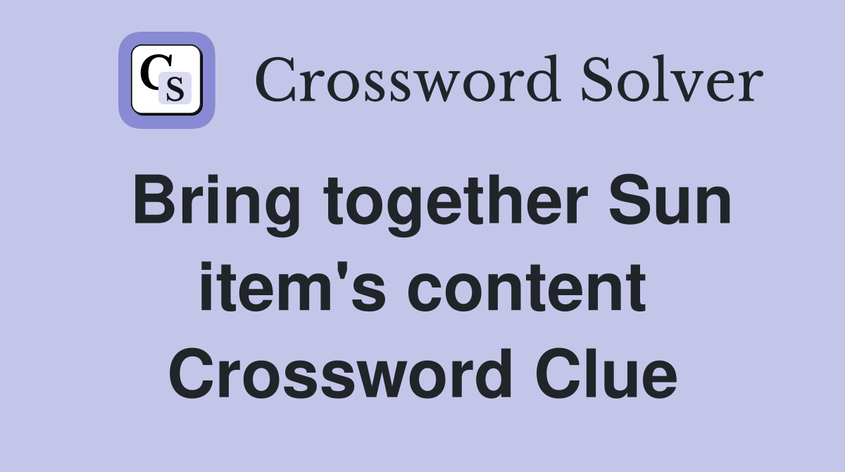 Bring together Sun item's content Crossword Clue