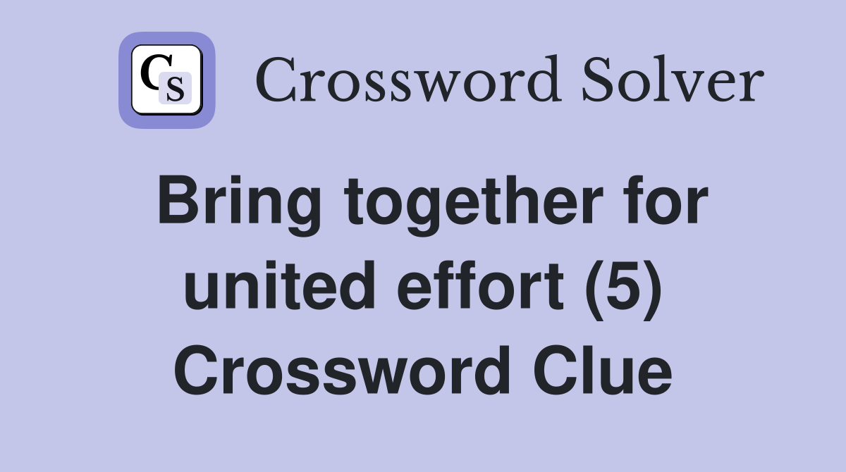 Bring together for united effort (5) Crossword Clue