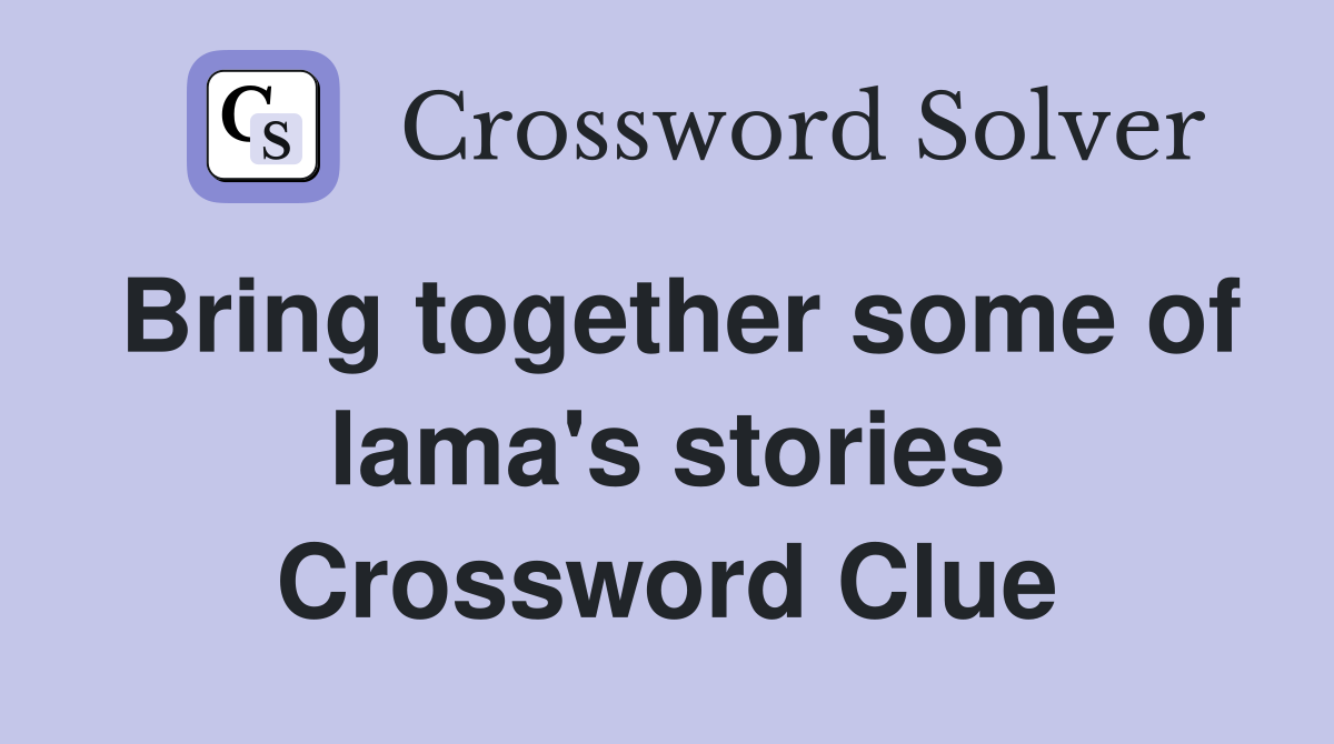 Bring together some of lama's stories Crossword Clue