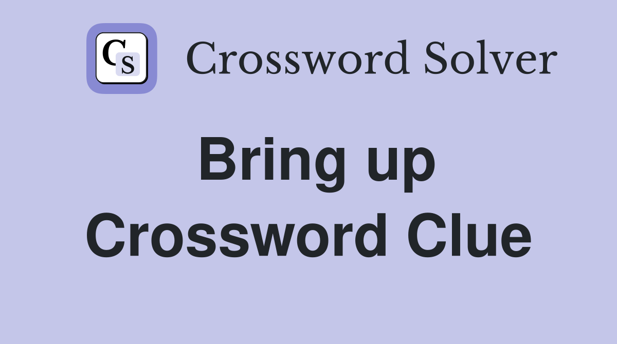 Bring up Crossword Clue Answers Crossword Solver
