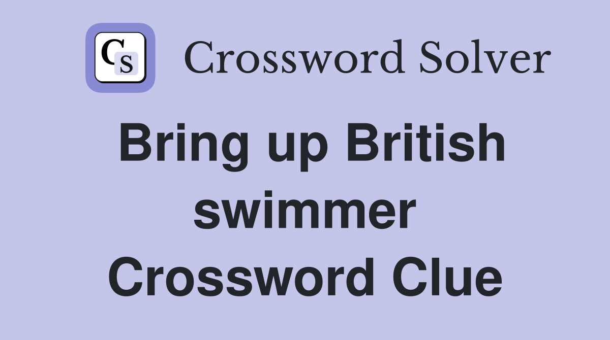 Bring up British swimmer Crossword Clue