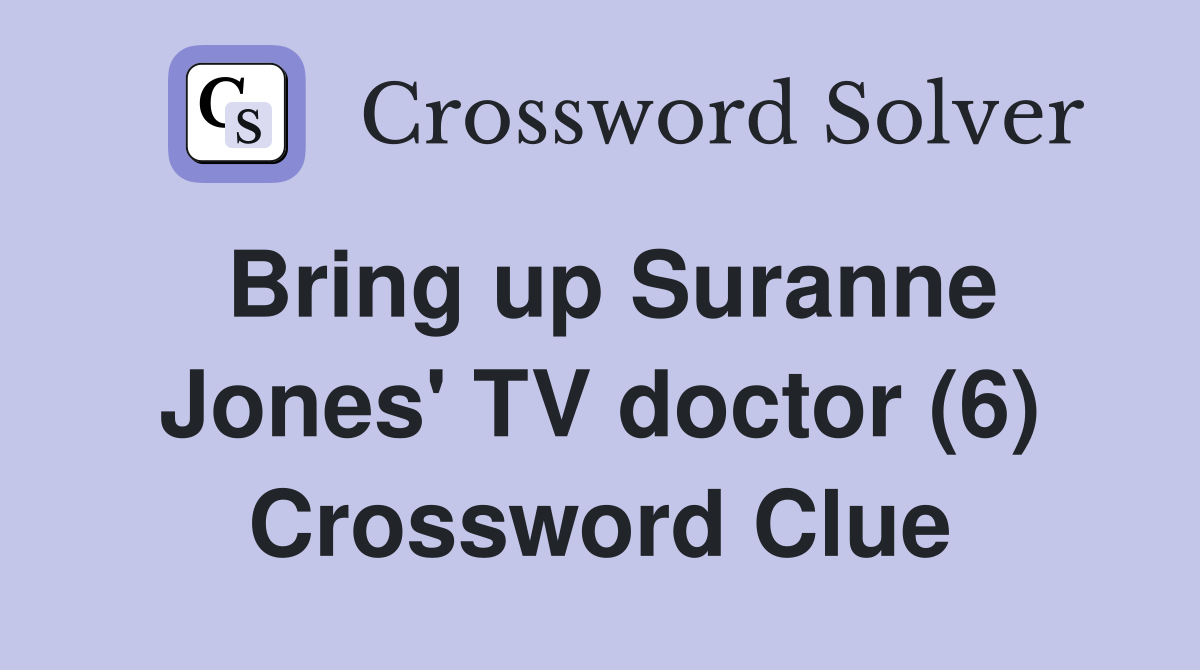 Bring up Suranne Jones' TV doctor (6) Crossword Clue