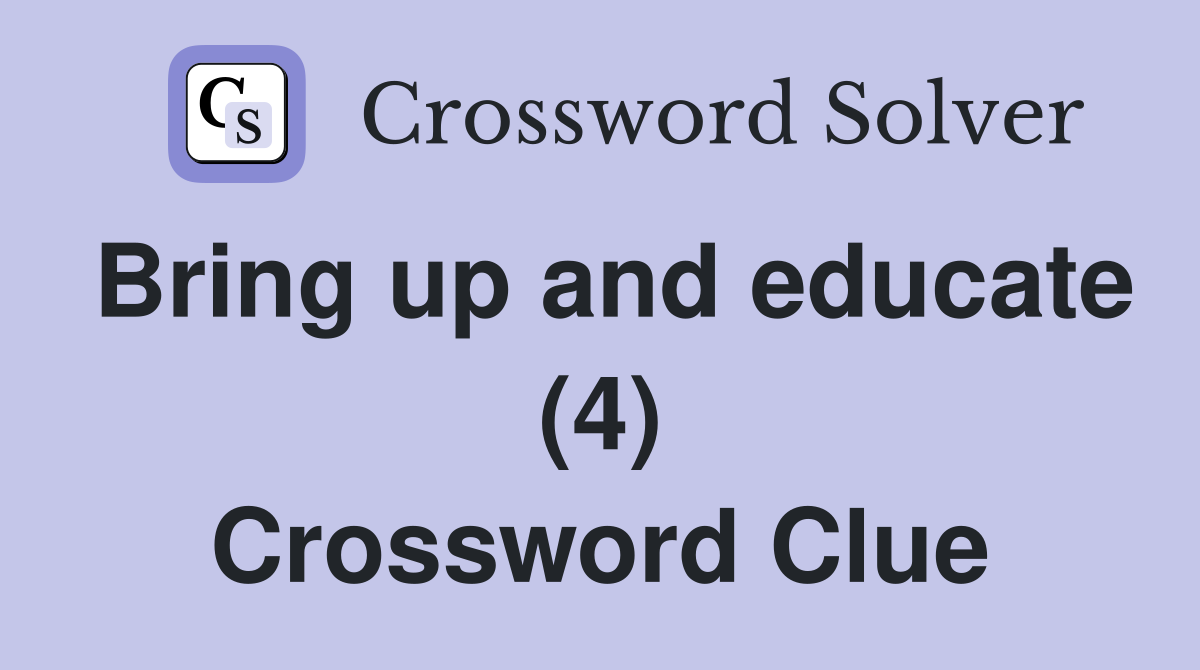Bring up and educate (4) Crossword Clue