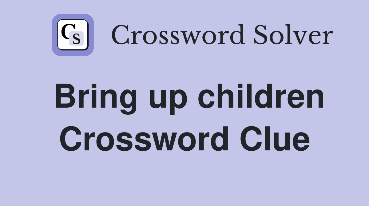 Bring up children Crossword Clue