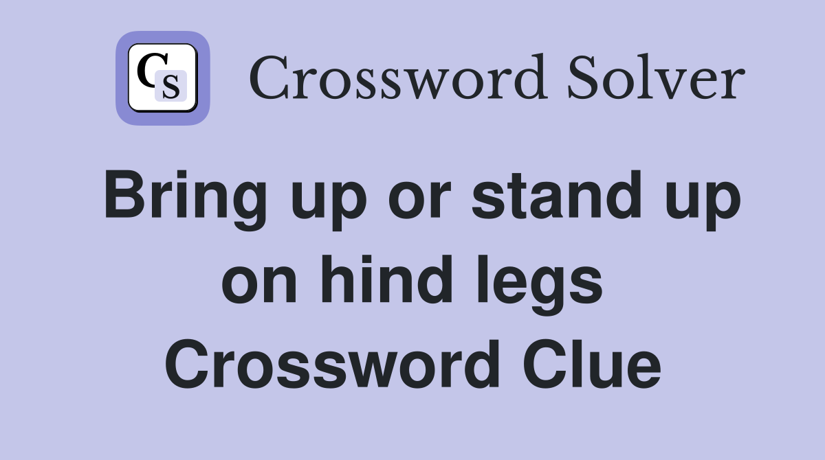 Bring up or stand up on hind legs Crossword Clue