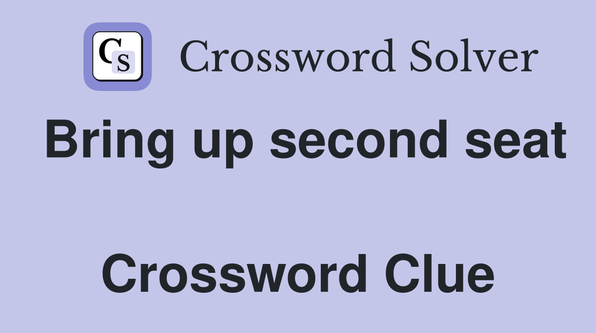 Bring up second seat  Crossword Clue