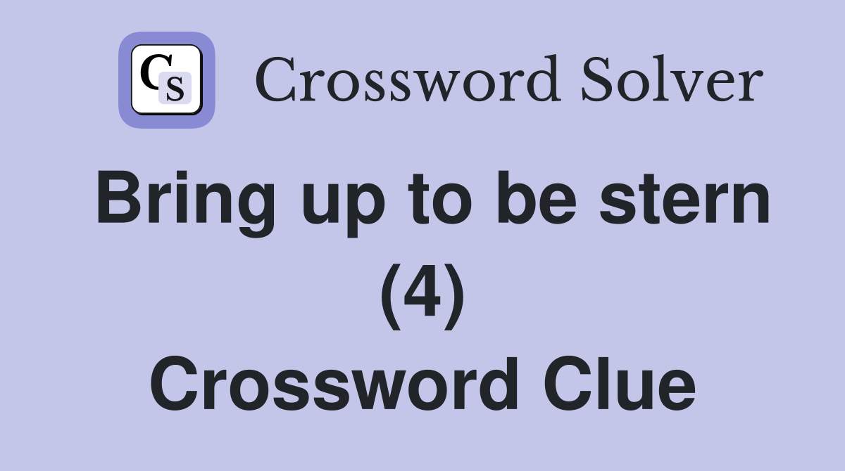 Bring up to be stern (4) Crossword Clue