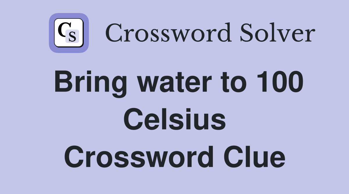 Bring water to 100 Celsius Crossword Clue