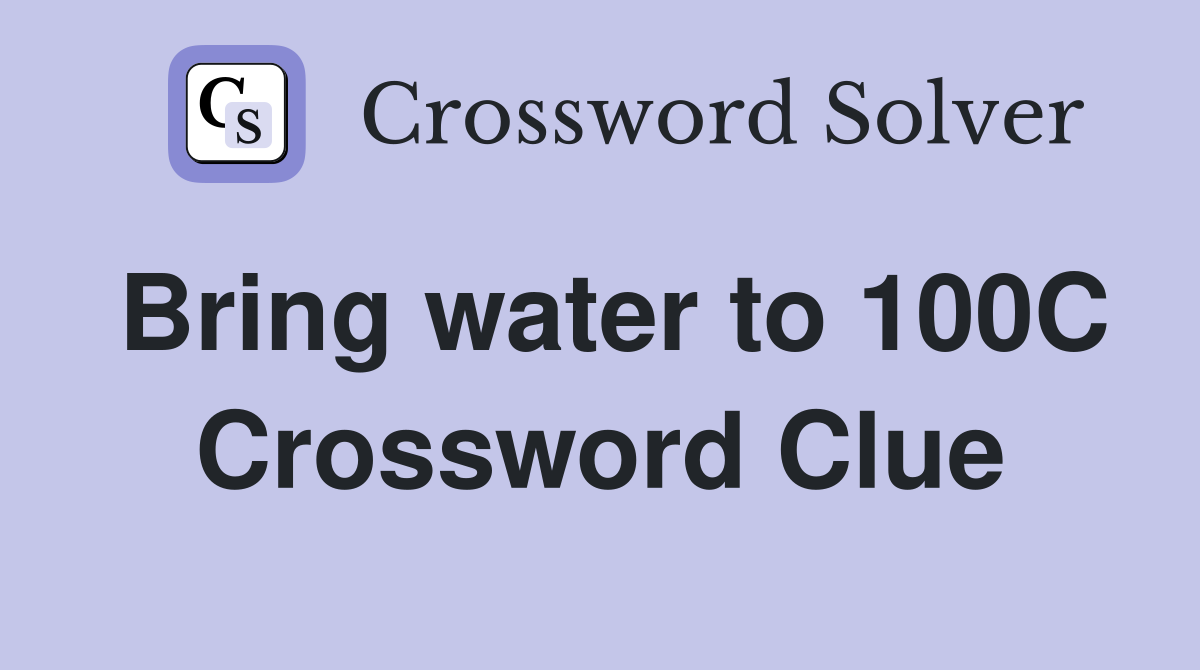 Bring water to 100C Crossword Clue