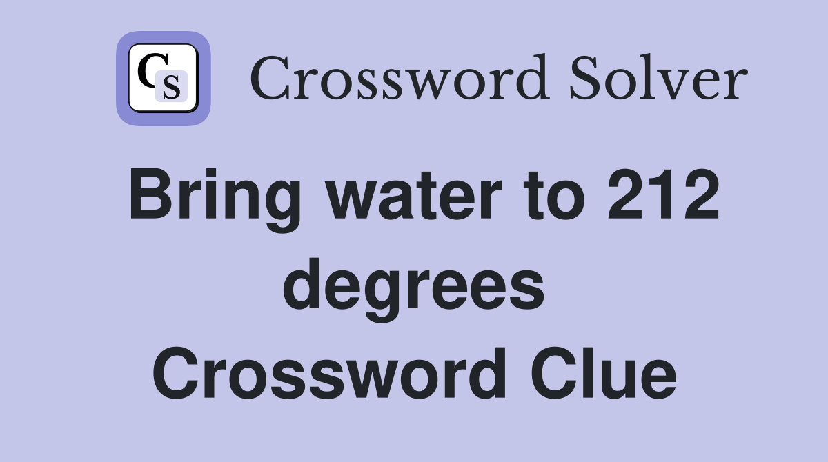 Bring water to 212 degrees Crossword Clue