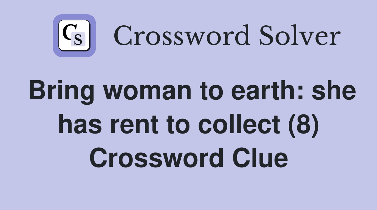 Bring woman to earth: she has rent to collect (8) Crossword Clue