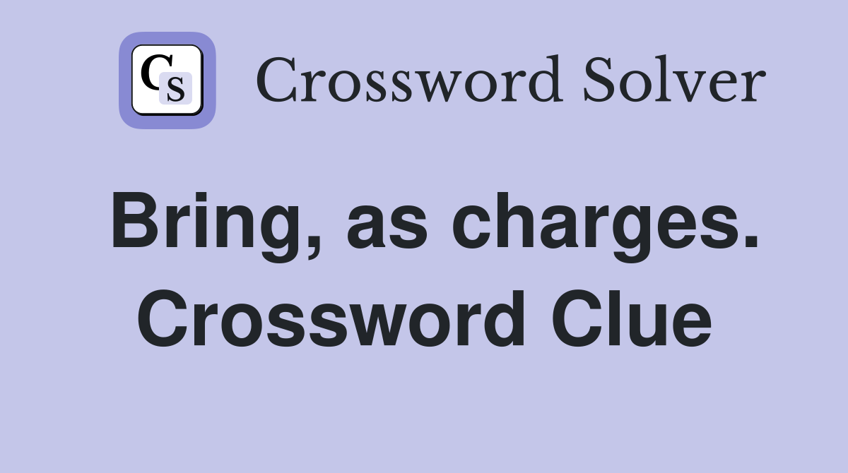 Bring, as charges. Crossword Clue