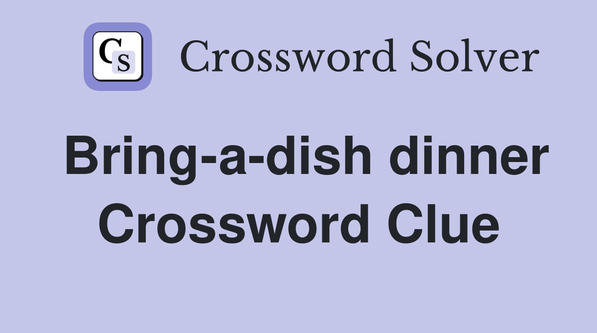 Bring-a-dish dinner Crossword Clue