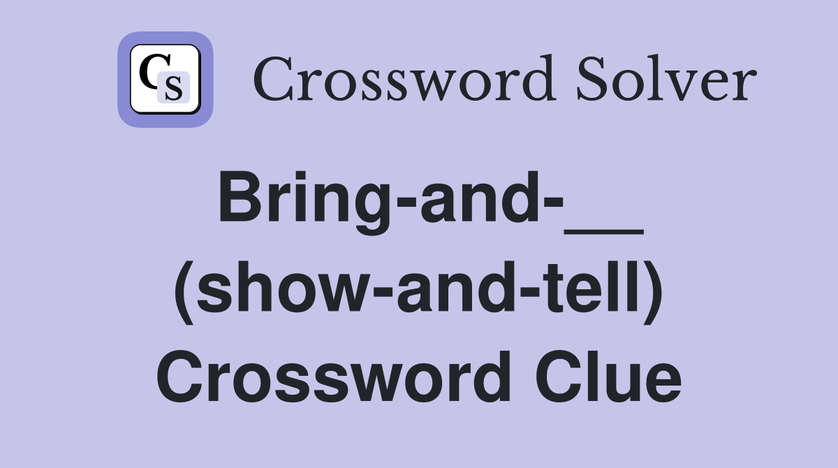 Bring-and-__ (show-and-tell) Crossword Clue