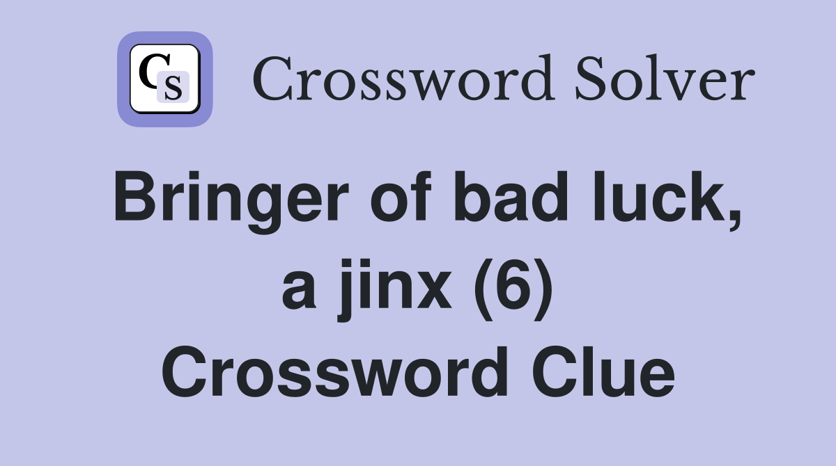 Bringer of bad luck, a jinx (6) Crossword Clue