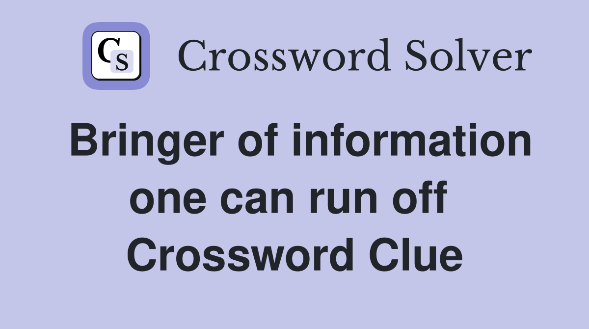 Bringer of information one can run off  Crossword Clue