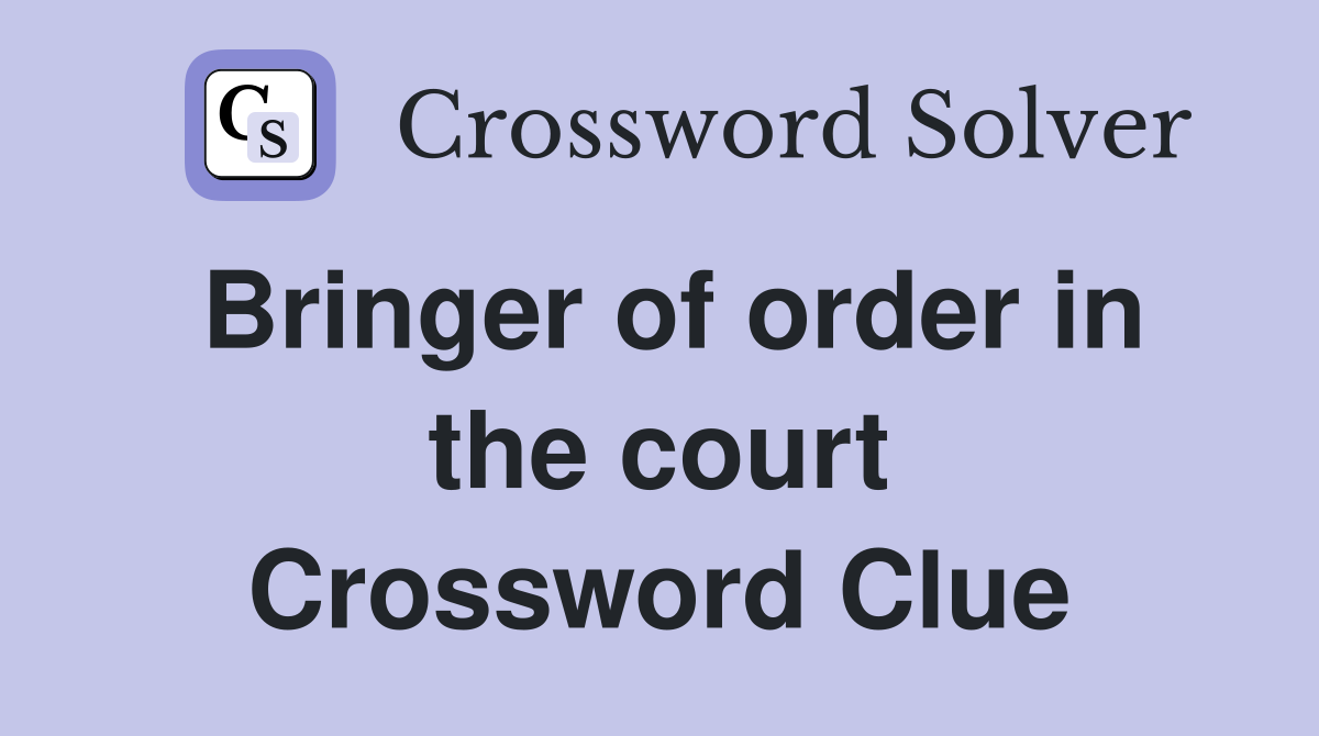Bringer of order in the court Crossword Clue